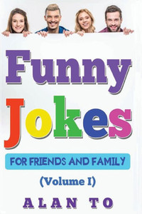 Funny Jokes For Friends And Family 1: Best Collection Of Funny Stories, Jokes For Kids, Jokes For Family, Funny Books, Funny Short Stories (Funny Jokes Collection)