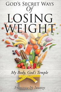 God'S Secret Ways Of Losing Weight God'S Secret Ways Of Losing Weight