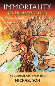 Immortality (Everlasting Life): The Ultimate Gift From Jesus Christ