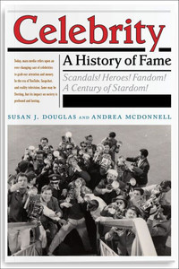 Celebrity: A History Of Fame (Critical Cultural Communication, 13) Celebrity: A History Of Fame (Critical Cultural Communication, 13)