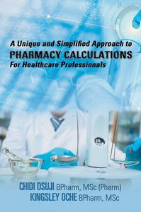 A Unique And Simplified Approach To Pharmacy Calculations For Healthcare Professionals A Unique And Simplified Approach To Pharmacy Calculations For Healthcare Professionals