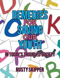 Remedies For Saving Our Youth In Today's Troubled Society Remedies For Saving Our Youth In Today's Troubled Society