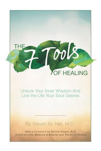 The Seven Tools Of Healing: Unlock Your Inner Wisdom And Live The Life Your Soul Desires The Seven Tools Of Healing: Unlock Your Inner Wisdom And Live The Life Your Soul Desires