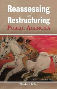 Reassessing And Restructuring Public Agencies Reassessing And Restructuring Public Agencies