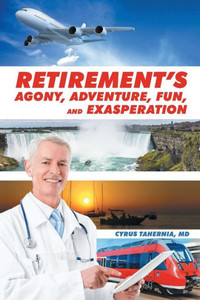 Retirement's Agony, Adventure, Fun, And Exasperation Retirement's Agony, Adventure, Fun, And Exasperation