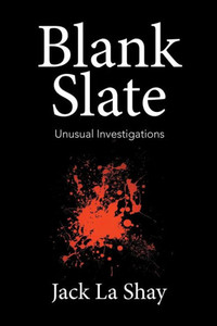 Blank Slate: Unusual Investigations Blank Slate: Unusual Investigations