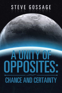 A Unity Of Opposites: Chance And Certainty A Unity Of Opposites: Chance And Certainty