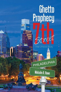 Ghetto Prophecy 7Th Street: The Untold Story Ghetto Prophecy 7Th Street: The Untold Story