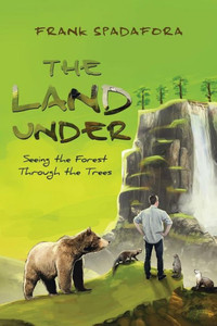 The Land Under: Seeing The Forest Through The Trees The Land Under: Seeing The Forest Through The Trees