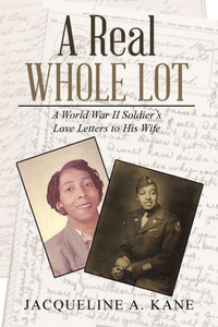 A Real Whole Lot: A World War Ii Soldier's Love Letters To His Wife A Real Whole Lot: A World War Ii Soldier's Love Letters To His Wife