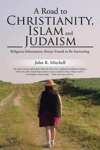 A Road To Christianity, Islam And Judaism: Religious Information Always Found To Be Interesting A Road To Christianity, Islam And Judaism: Religious Information Always Found To Be Interesting
