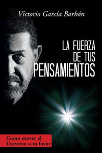 La Fuerza De Tus Pensamientos: Como Mover El Universo A Tu Favor (Spanish Edition) La Fuerza De Tus Pensamientos: Como Mover El Universo A Tu Favor (Spanish Edition)