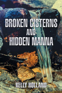 Broken Cisterns And Hidden Manna Broken Cisterns And Hidden Manna
