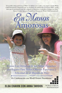 En Manos Amorosas: Como Los Derechos De Los Ninos Pequenos En Hogares Para Ninos Ofrecen Esperanza Y Felicidad En El Mundo De Hoy (Spanish Edition) En Manos Amorosas: Como Los Derechos De Los Ninos Pequenos En Hogares Para Ninos Ofrecen Esperanza Y Felicidad En El Mundo De Hoy (Spanish Edition)