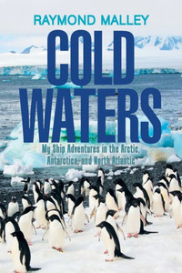 Cold Waters: My Ship Adventures In The Arctic, Antarctica, And North Atlantic Cold Waters: My Ship Adventures In The Arctic, Antarctica, And North Atlantic