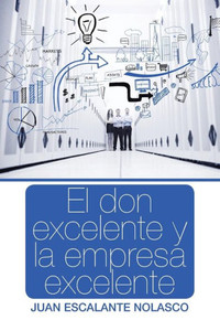 El Don Excelente Y La Empresa Excelente (Spanish Edition)