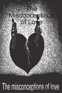 The Misconceptions Of Love The Misconceptions Of Love