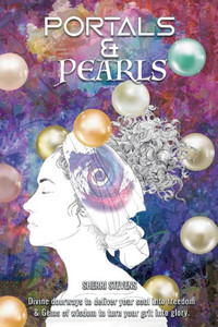 Portals & Pearls: Divine Doorways To Deliver Your Soul Into New Dimensions Of Freedom & Gems Of Wisdom To Guide You In Turning Your Grit Into Glory Portals & Pearls: Divine Doorways To Deliver Your Soul Into New Dimensions Of Freedom & Gems Of Wisdom To Guide You In Turning Your Grit Into Glory