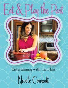 Eat & Play The Part: Entertaining With The Flair Eat & Play The Part: Entertaining With The Flair