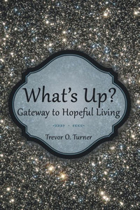 What's Up?: Gateway To Hopeful Living What's Up?: Gateway To Hopeful Living