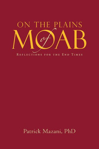 On The Plains Of Moab: Reflections For The End Times On The Plains Of Moab: Reflections For The End Times