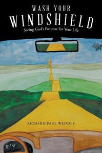 Wash Your Windshield: Seeing God's Purpose For Your Life Wash Your Windshield: Seeing God's Purpose For Your Life