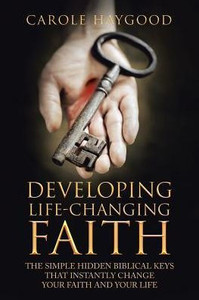 Developing Life-Changing Faith: The Simple Hidden Biblical Keys That Instantly Change Your Faith And Your Life Developing Life-Changing Faith: The Simple Hidden Biblical Keys That Instantly Change Your Faith And Your Life