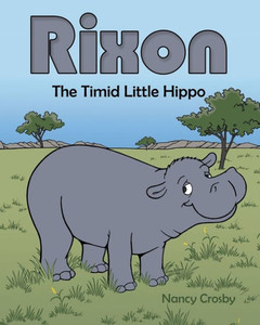 Rixon: The Timid Little Hippo Rixon: The Timid Little Hippo