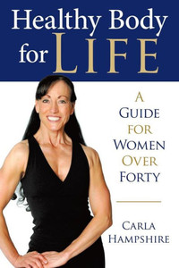 Healthy Body For Life: A Guide For Women Over Forty Healthy Body For Life: A Guide For Women Over Forty