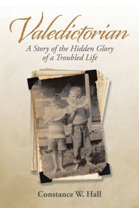 Valedictorian: A Story Of The Hidden Glory Of A Troubled Life