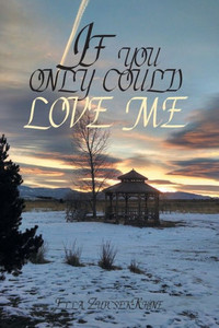 If You Only Could Love Me If You Only Could Love Me