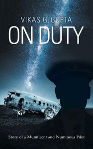 On Duty: Story Of A Munificent And Numinous Pilot On Duty: Story Of A Munificent And Numinous Pilot