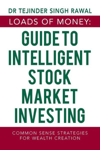 Loads Of Money: Guide To Intelligent Stock Market Investing: Common Sense Strategies For Wealth Creation