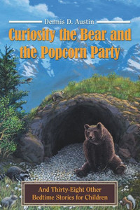 Curiosity The Bear And The Popcorn Party: And Thirty-Eight Other Bedtime Stories For Children Curiosity The Bear And The Popcorn Party: And Thirty-Eight Other Bedtime Stories For Children