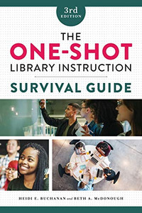 The One-Shot Library Instruction Survival Guide: Third Edition The One-Shot Library Instruction Survival Guide: Third Edition