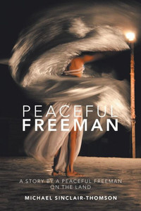 Peaceful Freeman: A Story By A Peaceful Freeman On The Land Peaceful Freeman: A Story By A Peaceful Freeman On The Land