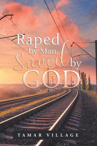 Raped By Man, Saved By God Raped By Man, Saved By God