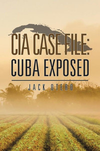 Cia Case File: Cuba Exposed Cia Case File: Cuba Exposed