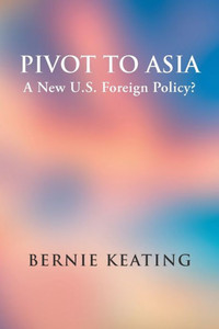 Pivot To Asia: A New U.S. Foreign Policy? Pivot To Asia: A New U.S. Foreign Policy?