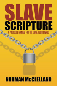 Slave Scripture: A Protocol Manual For The Owner And Owned