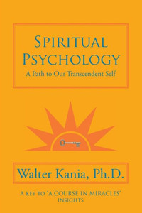 Spiritual Psychology: A Path To Our Transcendent Self Spiritual Psychology: A Path To Our Transcendent Self