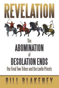 Revelation: The Abomination Of Desolation Ends The Final Two Tribes And The Levite Priests Revelation: The Abomination Of Desolation Ends The Final Two Tribes And The Levite Priests