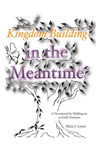 Kingdom Building In The Meantime: A Devotional For Holding On To God'S Promises Kingdom Building In The Meantime: A Devotional For Holding On To God'S Promises