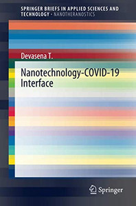 Nanotechnology-COVID-19 Interface (SpringerBriefs in Applied Sciences and Technology) Nanotechnology-COVID-19 Interface (SpringerBriefs in Applied Sciences and Technology)