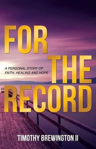 For The Record: A Personal Story Of Faith, Healing And Hope For The Record: A Personal Story Of Faith, Healing And Hope