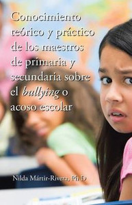 Conocimiento Teorico Y Practico De Los Maestros De Primaria Y Secundaria Sobre El Bullying O Acoso Escolar (Spanish Edition) Conocimiento Teorico Y Practico De Los Maestros De Primaria Y Secundaria Sobre El Bullying O Acoso Escolar (Spanish Edition)