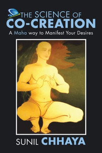 The Science Of Co-Creation: A Maha Way To Manifest Your Desires