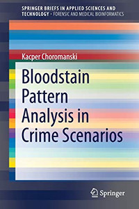 Bloodstain Pattern Analysis in Crime Scenarios (SpringerBriefs in Applied Sciences and Technology)