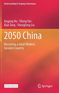 2050 China: Becoming a Great Modern Socialist Country (Understanding Xi Jinping’s Governance) 2050 China: Becoming a Great Modern Socialist Country (Understanding Xi Jinping’s Governance)