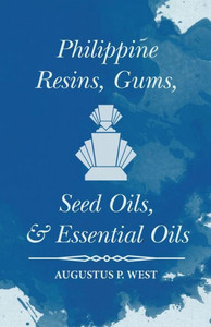 Philippine Resins, Gums, Seed Oils, And Essential Oils Philippine Resins, Gums, Seed Oils, And Essential Oils